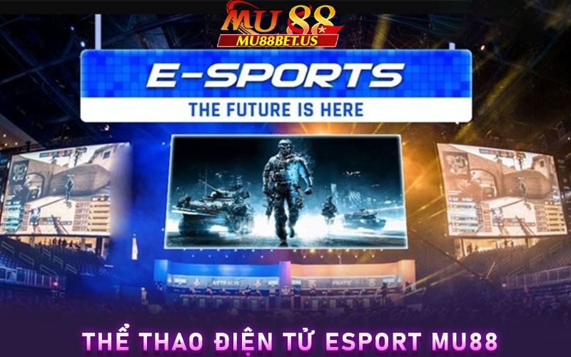 Tổng quan về sảnh cá cược thể thao điện tử Esport Mu88 
